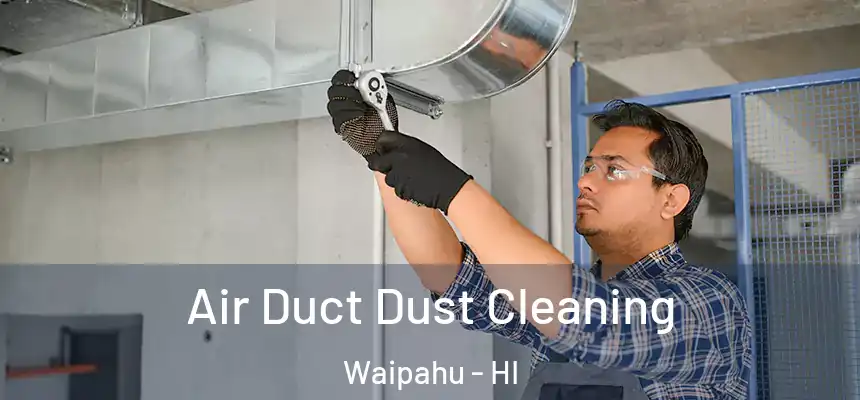  Air Duct Dust Cleaning Waipahu - HI