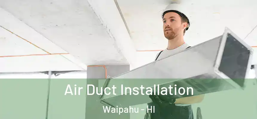  Air Duct Installation Waipahu - HI