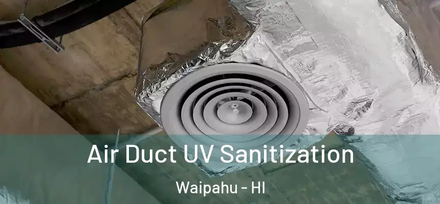  Air Duct UV Sanitization Waipahu - HI