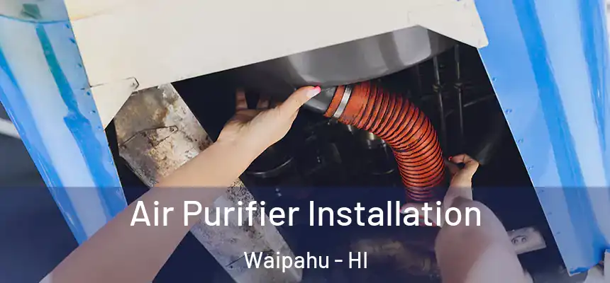  Air Purifier Installation Waipahu - HI