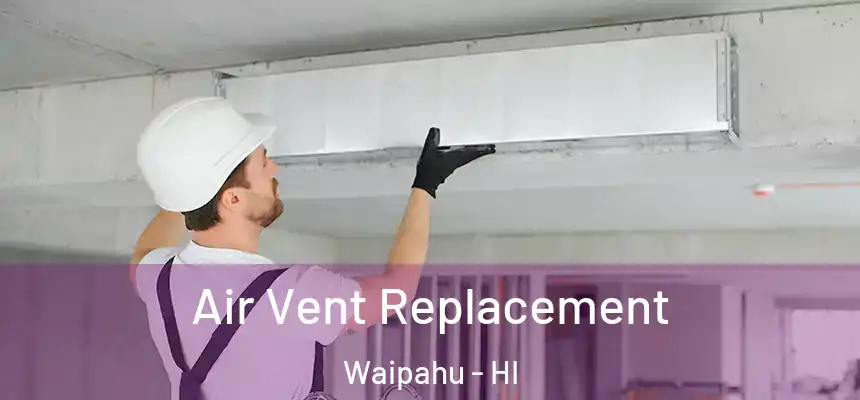  Air Vent Replacement Waipahu - HI