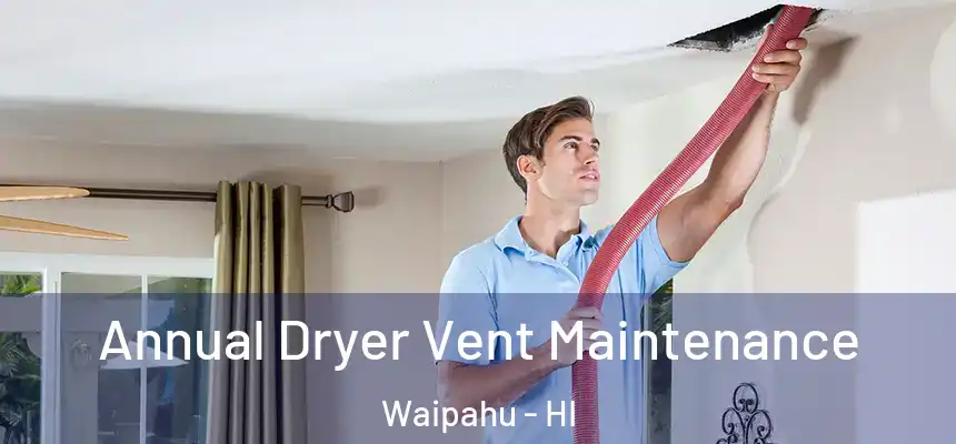  Annual Dryer Vent Maintenance Waipahu - HI