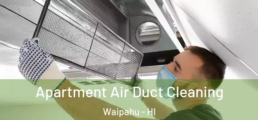  Apartment Air Duct Cleaning Waipahu - HI