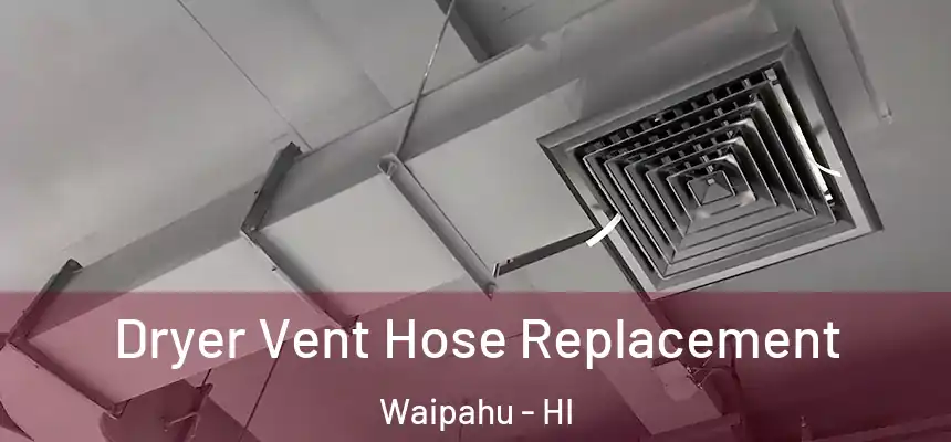  Dryer Vent Hose Replacement Waipahu - HI