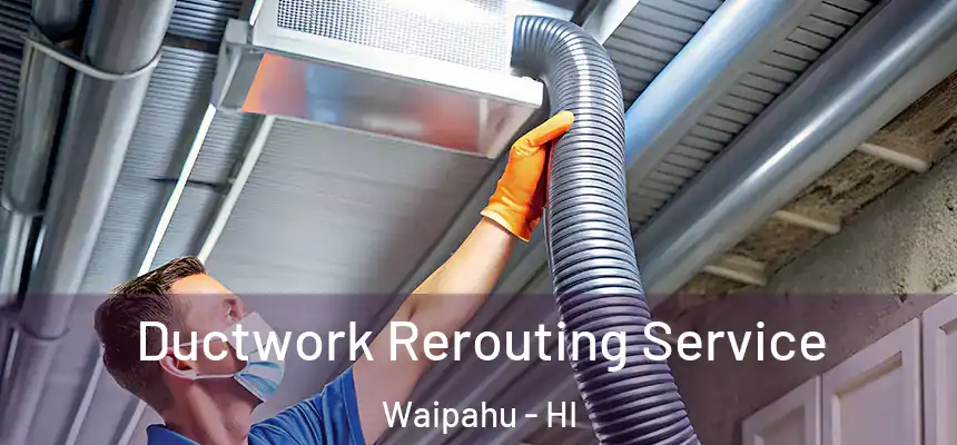  Ductwork Rerouting Service Waipahu - HI