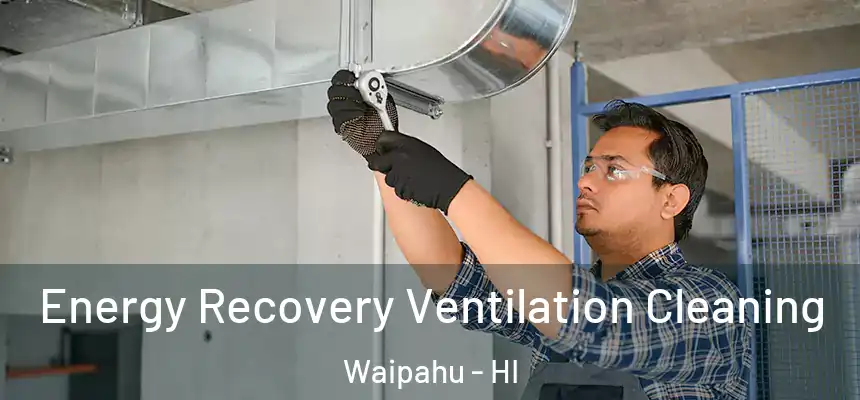  Energy Recovery Ventilation Cleaning Waipahu - HI