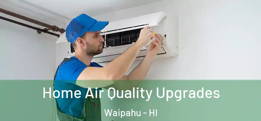  Home Air Quality Upgrades Waipahu - HI
