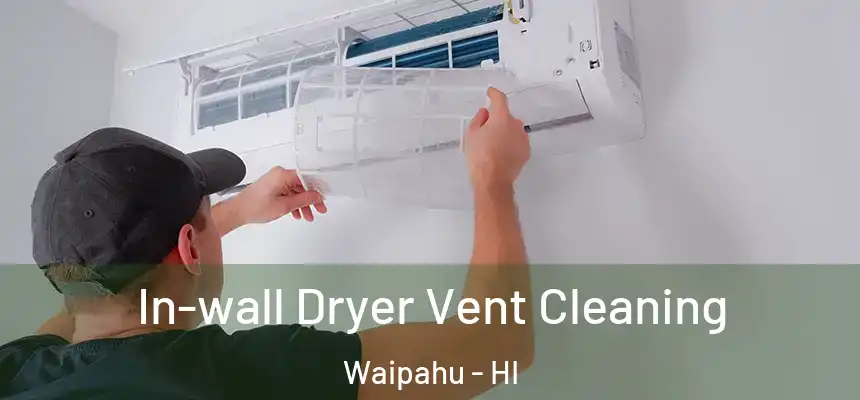  In-wall Dryer Vent Cleaning Waipahu - HI