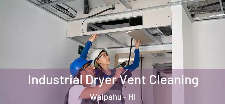  Industrial Dryer Vent Cleaning Waipahu - HI
