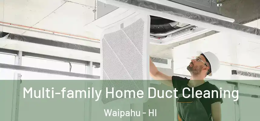  Multi-family Home Duct Cleaning Waipahu - HI