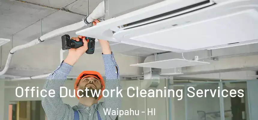  Office Ductwork Cleaning Services Waipahu - HI